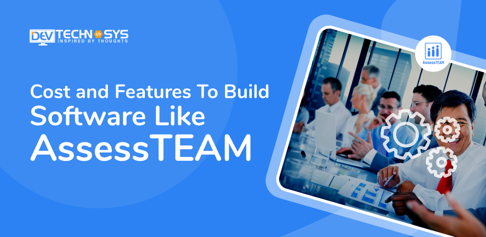 Cost and Features To Build Software Like AssessTEAM