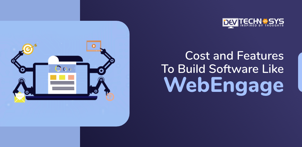 Cost and Features To Build Software Like WebEngage