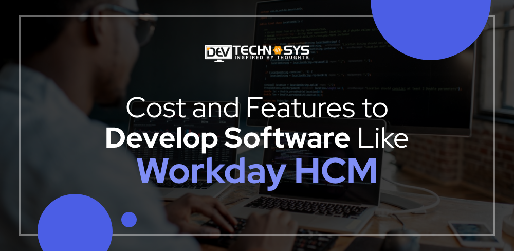 Cost and Features to Develop Software Like Workday HCM